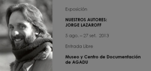 Exposici&oacute;n "Nuestros Autores: Jorge Lazaroff" en Museo de AGADU.