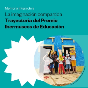 Memoria interactiva sobre la trayectoria del Premio Ibermuseos de Educaci&oacute;n